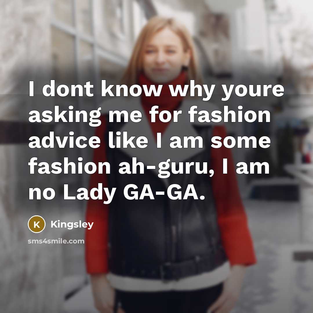 “I dont know why youre asking me for fashion advice…” quote by Kingsley