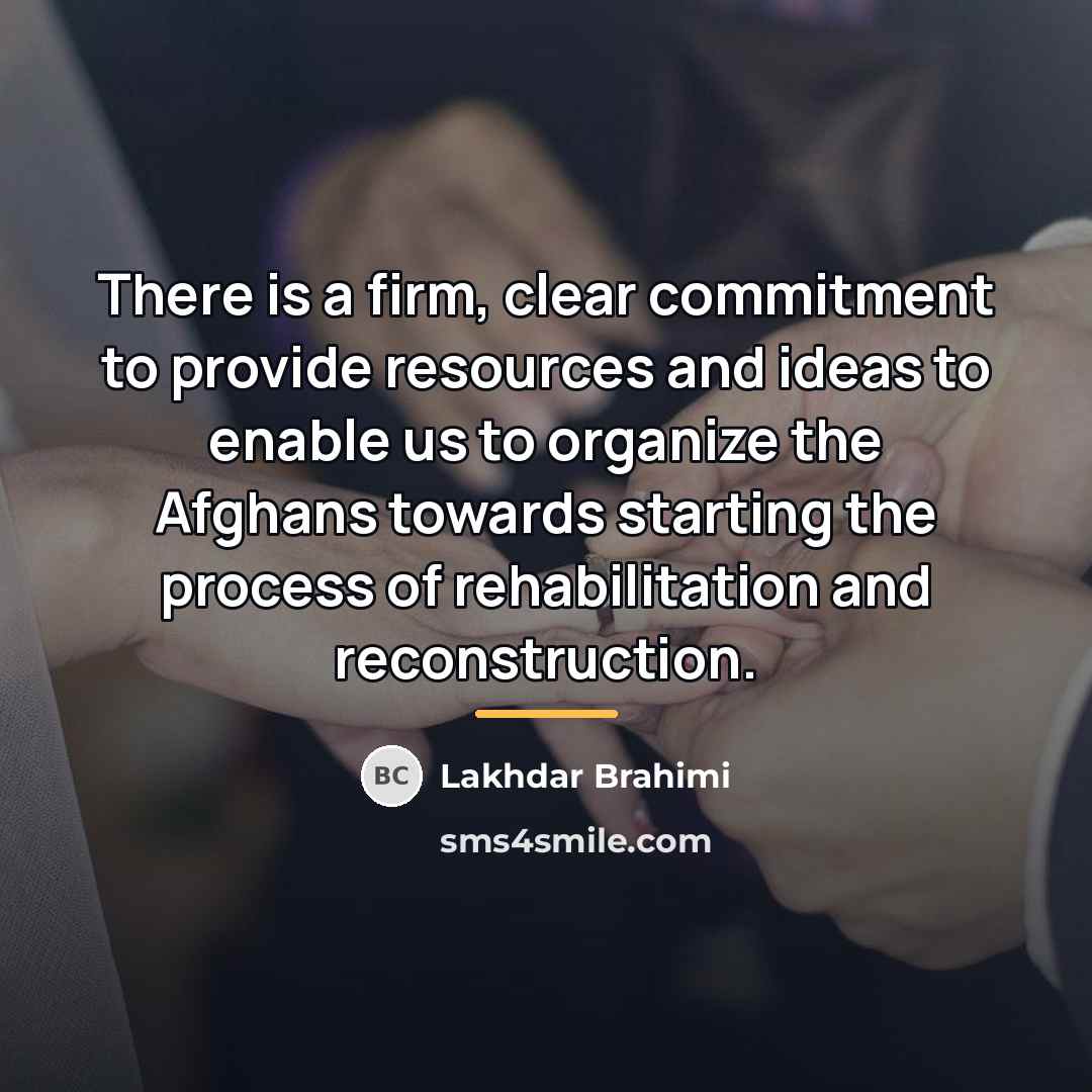 “There is a firm, clear commitment to provide resources and…” quote by Lakhdar Brahimi