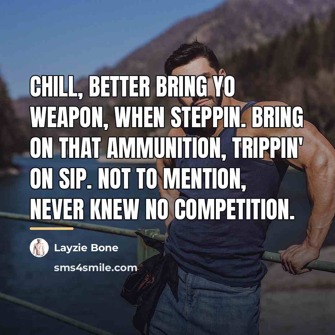 “Chill, better bring yo weapon, when steppin. Bring on that…” quote by Layzie Bone