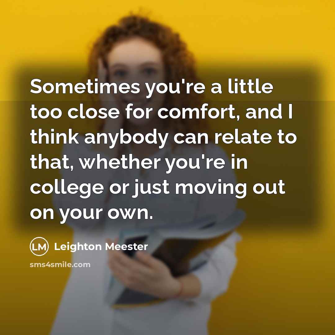 “Sometimes you're a little too close for comfort, and I…” quote by Leighton Meester