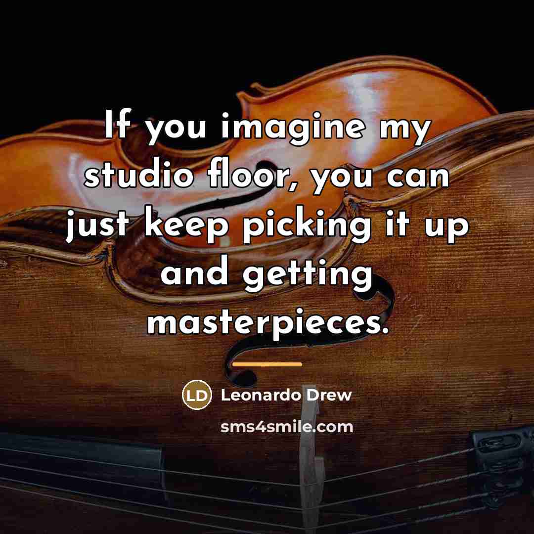 “If you imagine my studio floor, you can just keep…” quote by Leonardo Drew