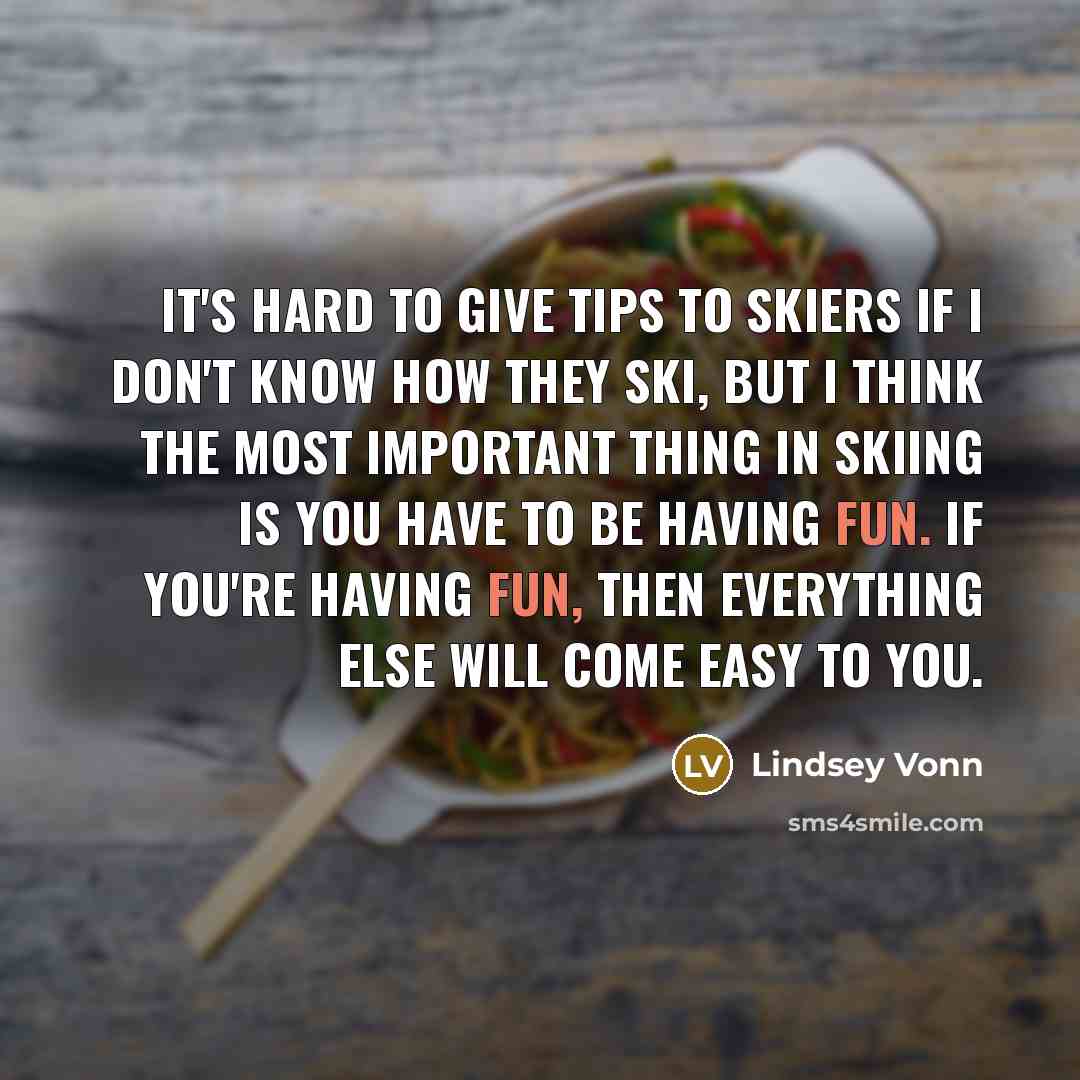 “It's hard to give tips to skiers if I don't…” quote by Lindsey Vonn