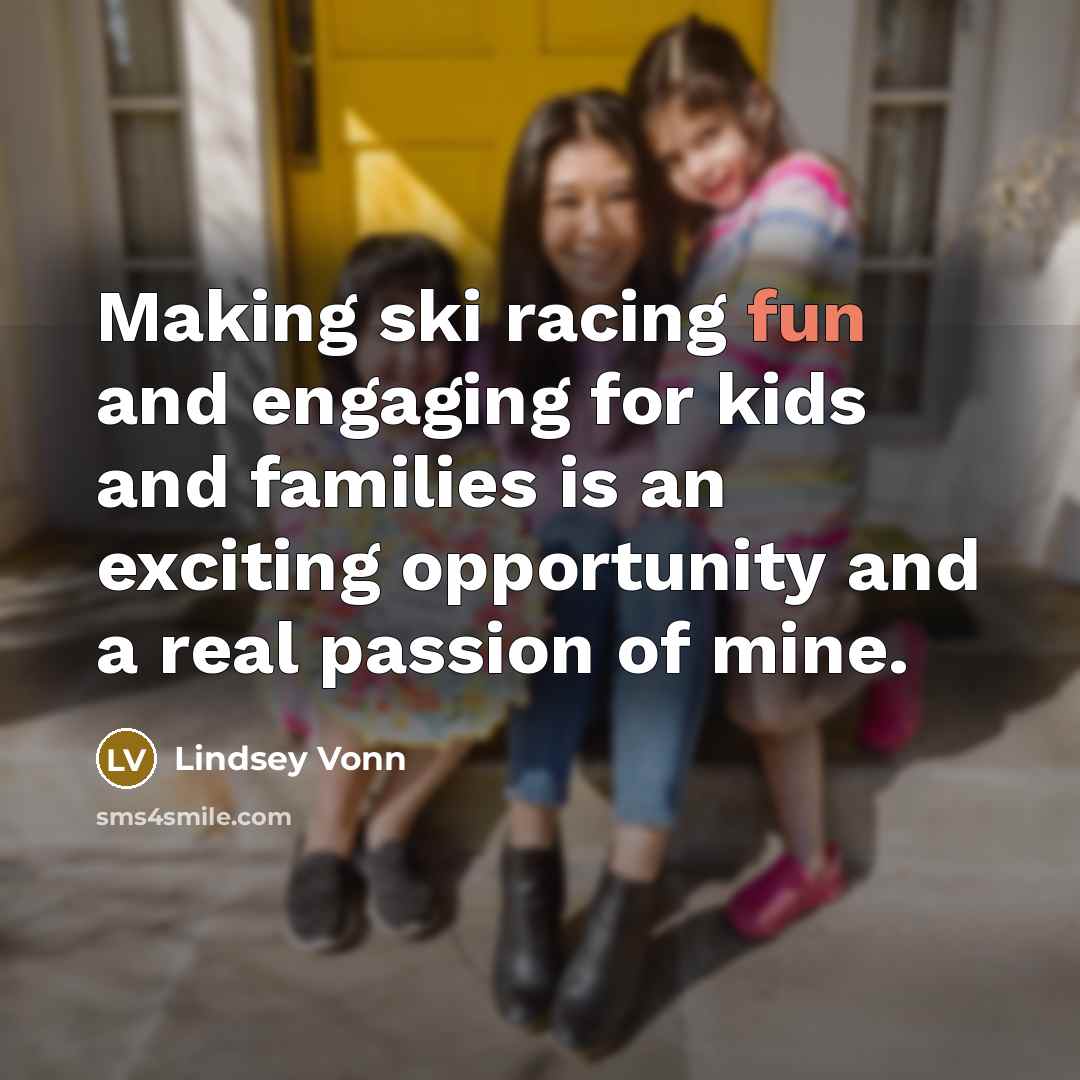 “Making ski racing fun and engaging for kids and families…” quote by Lindsey Vonn