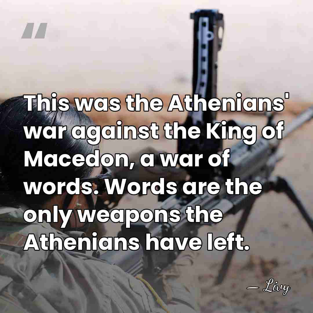 This was the Athenians' war against the King of Macedon, a war&hellip; - Livy