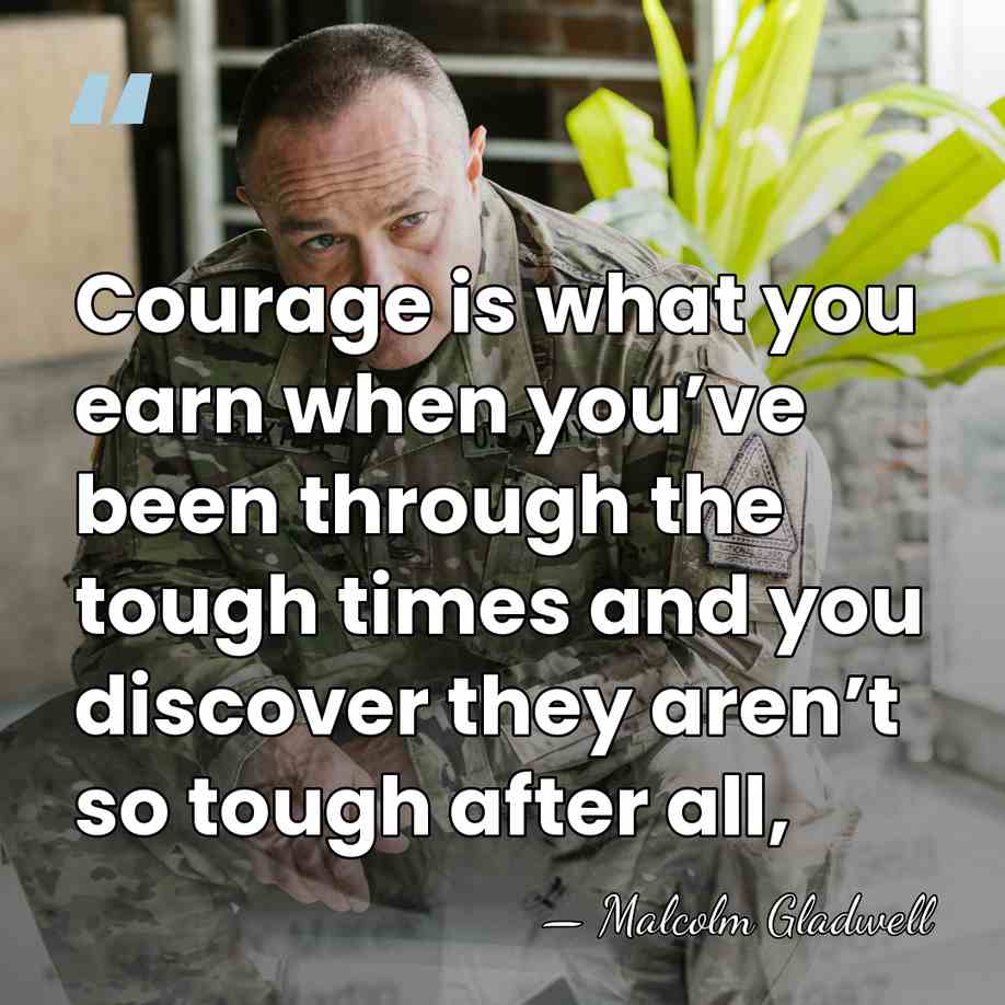 Courage is what you earn when you’ve been through the tough times&hellip; - Malcolm Gladwell