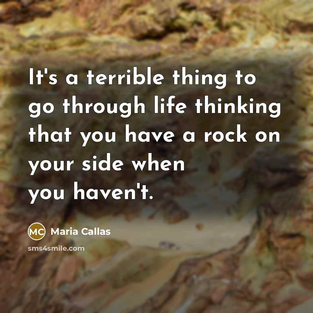 “It's a terrible thing to go through life thinking that…” quote by Maria Callas