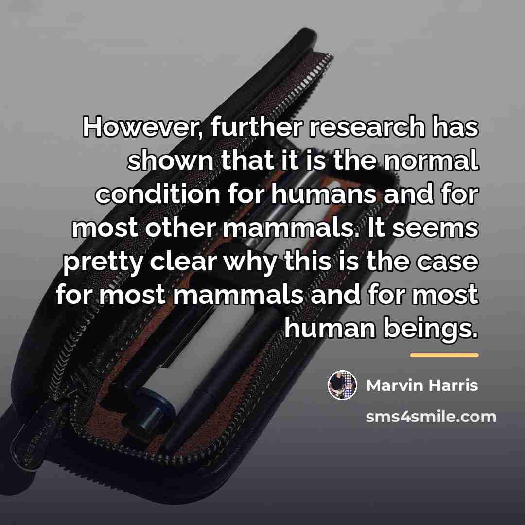 “However, further research has shown that it is the normal…” quote by Marvin Harris