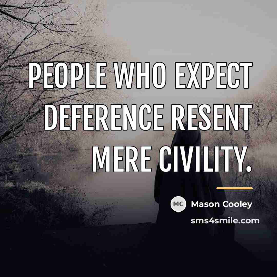 “People who expect deference resent mere civility.…” quote by Mason Cooley