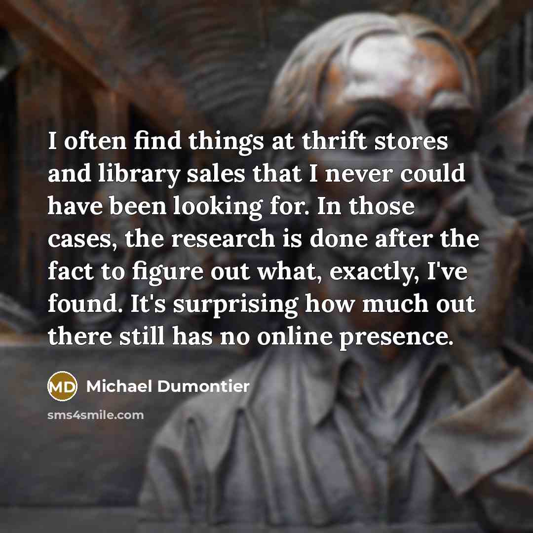 “I often find things at thrift stores and library sales…” quote by Michael Dumontier