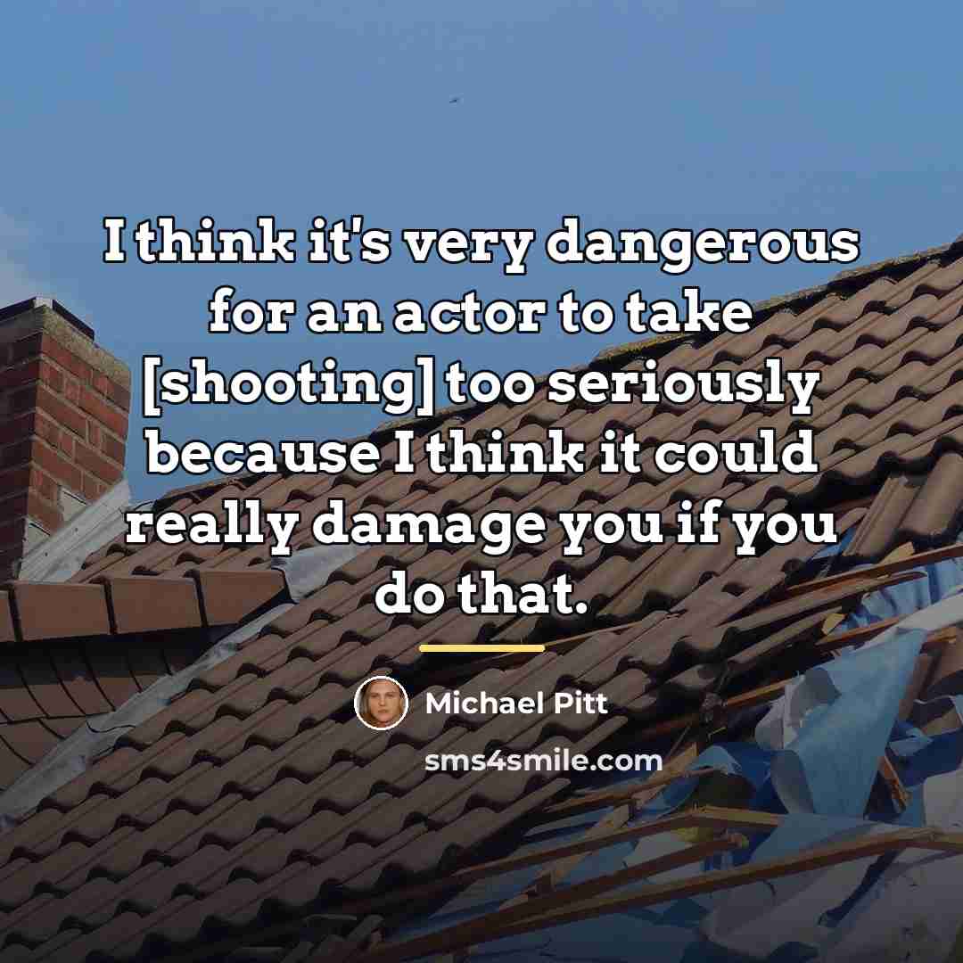 “I think it's very dangerous for an actor to take…” quote by Michael Pitt