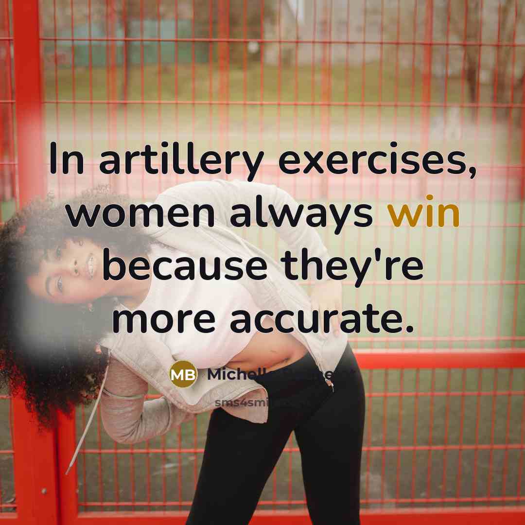 “In artillery exercises, women always win because they're more accurate.…” quote by Michelle Bachelet