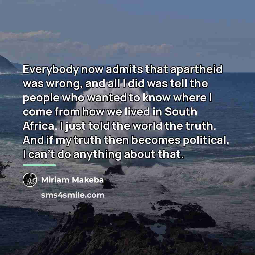 “Everybody now admits that apartheid was wrong, and all I…” quote by Miriam Makeba