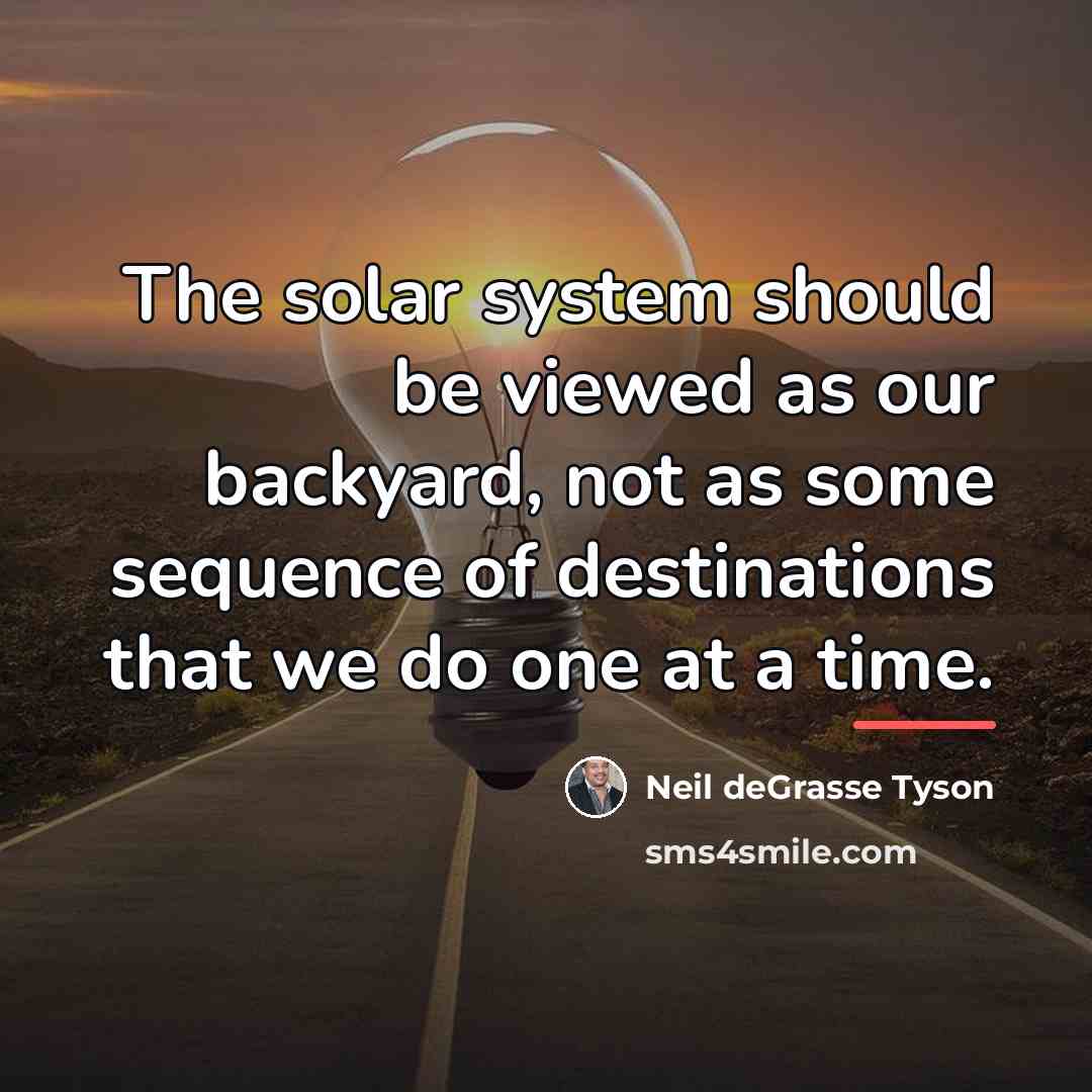 “The solar system should be viewed as our backyard, not…” quote by Neil deGrasse Tyson