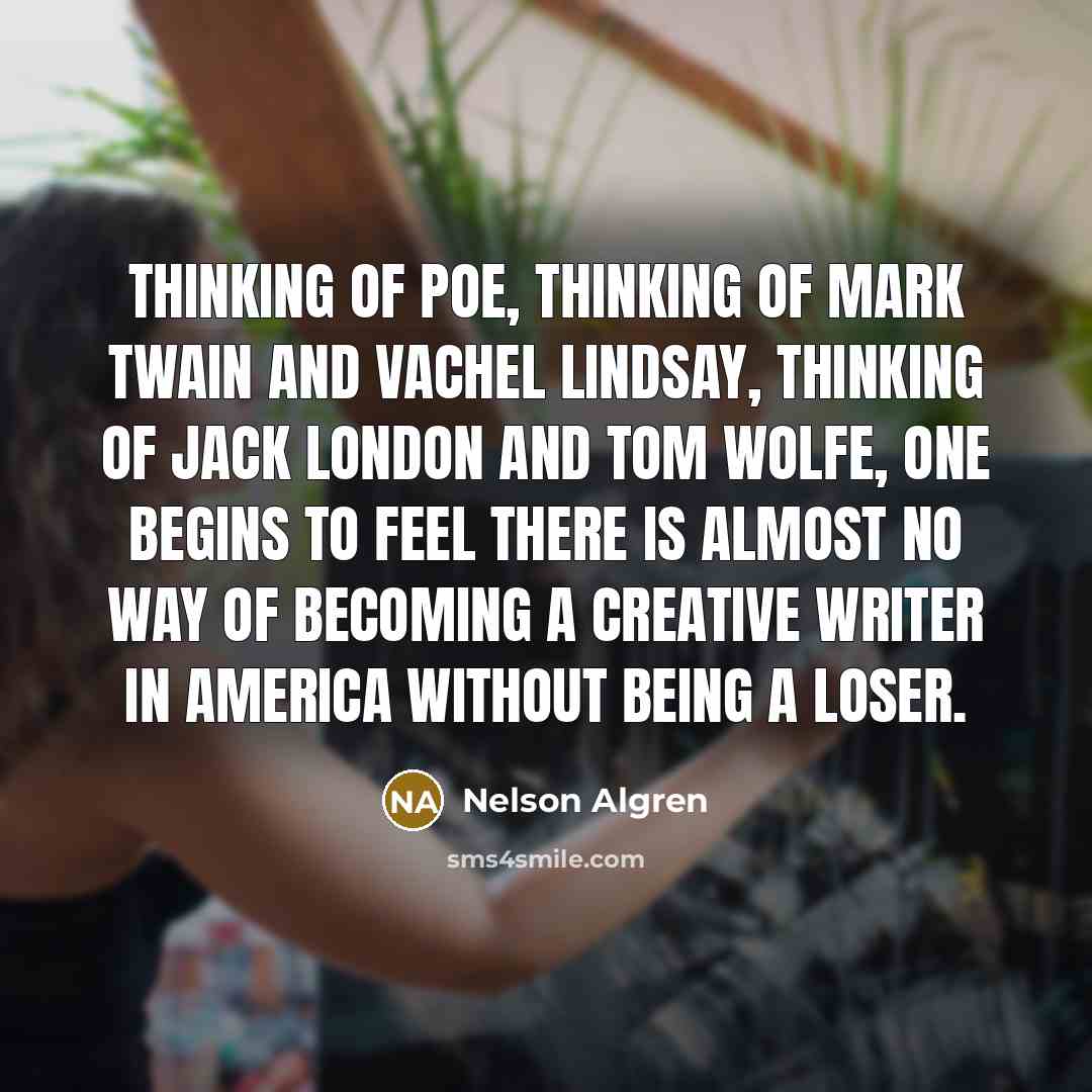 “Thinking of Poe, thinking of Mark Twain and Vachel Lindsay,…” quote by Nelson Algren