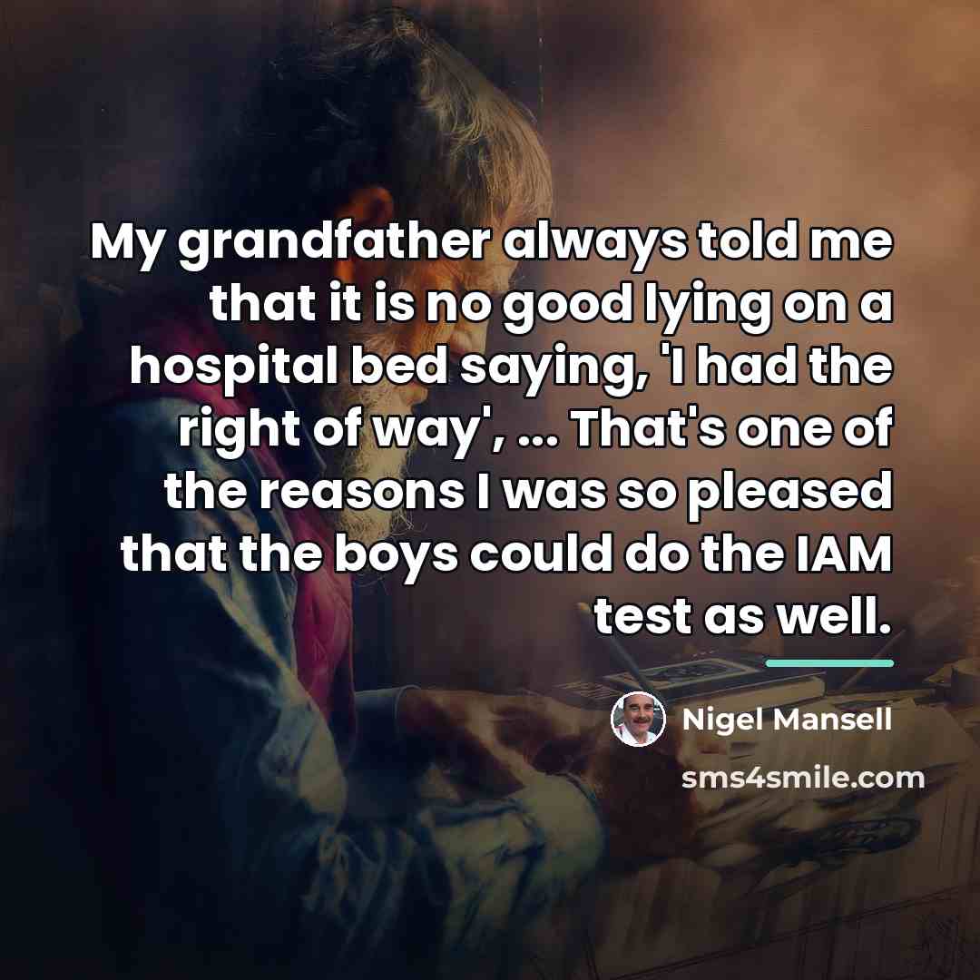 “My grandfather always told me that it is no good…” quote by Nigel Mansell