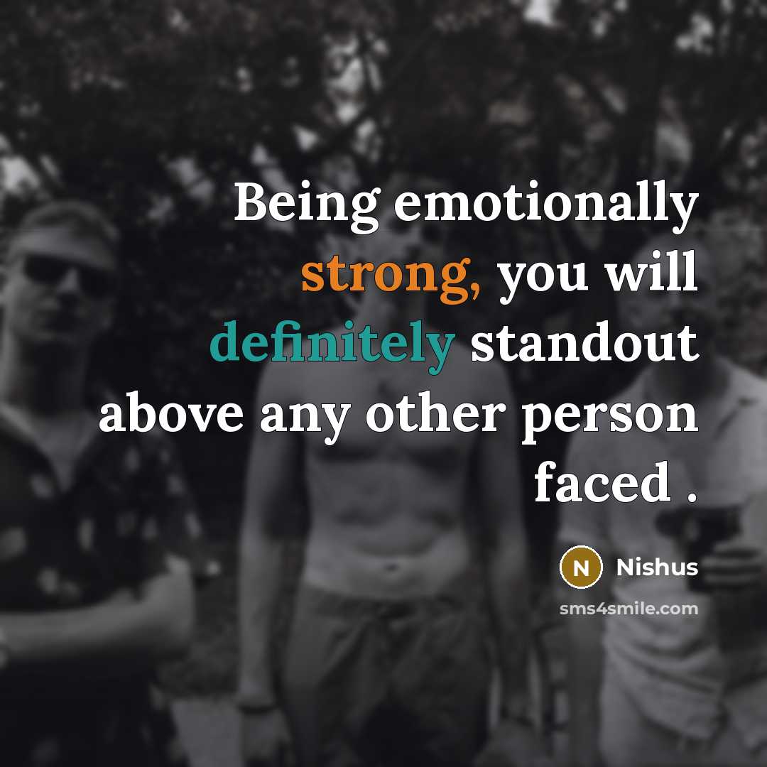 “Being emotionally strong, you will definitely standout above any other…” quote by Nishus