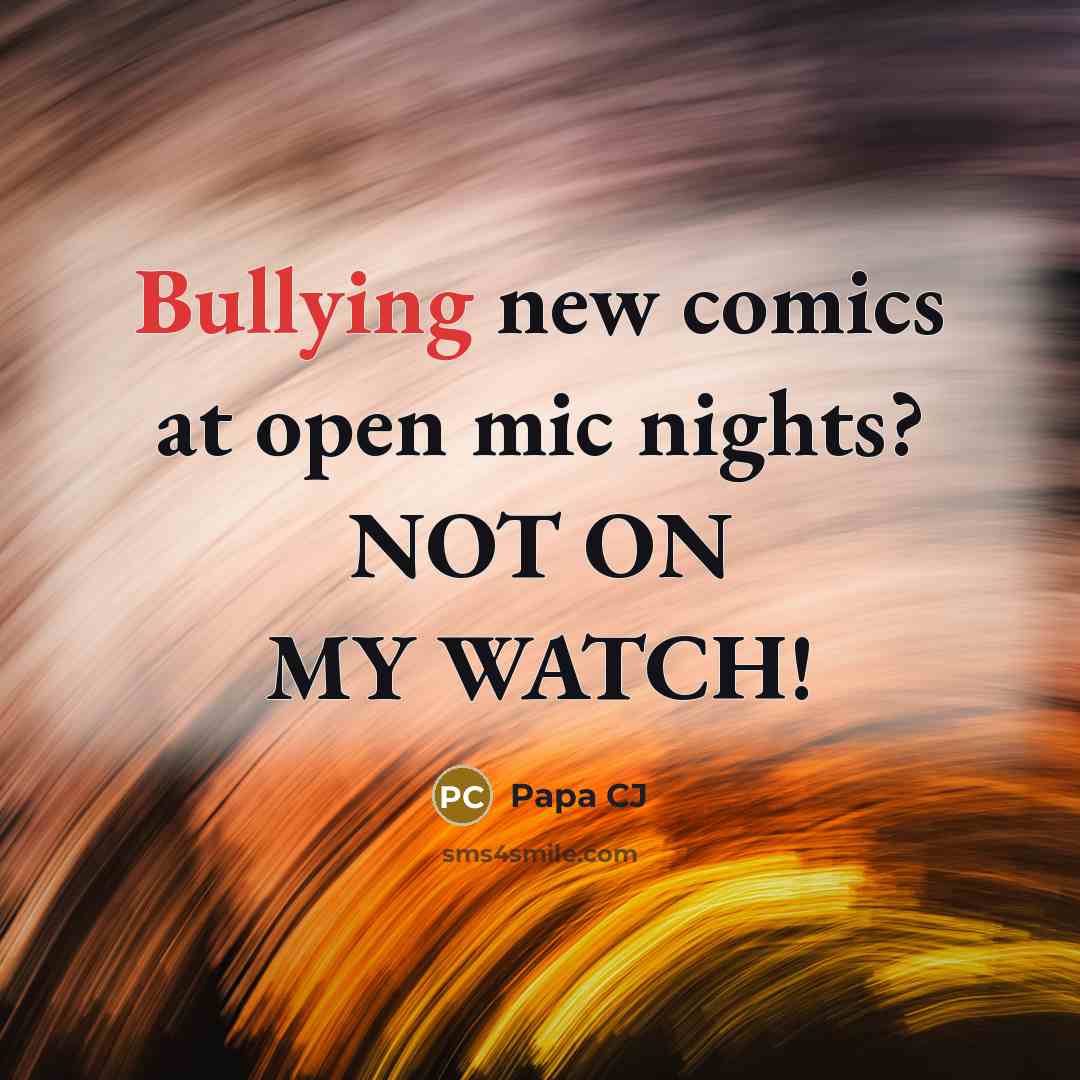 “Bullying new comics at open mic nights? NOT ON MY…” quote by Papa CJ