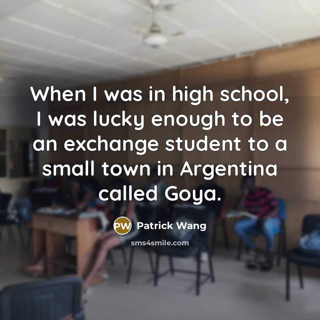 “When I was in high school, I was lucky enough…” quote by Patrick Wang