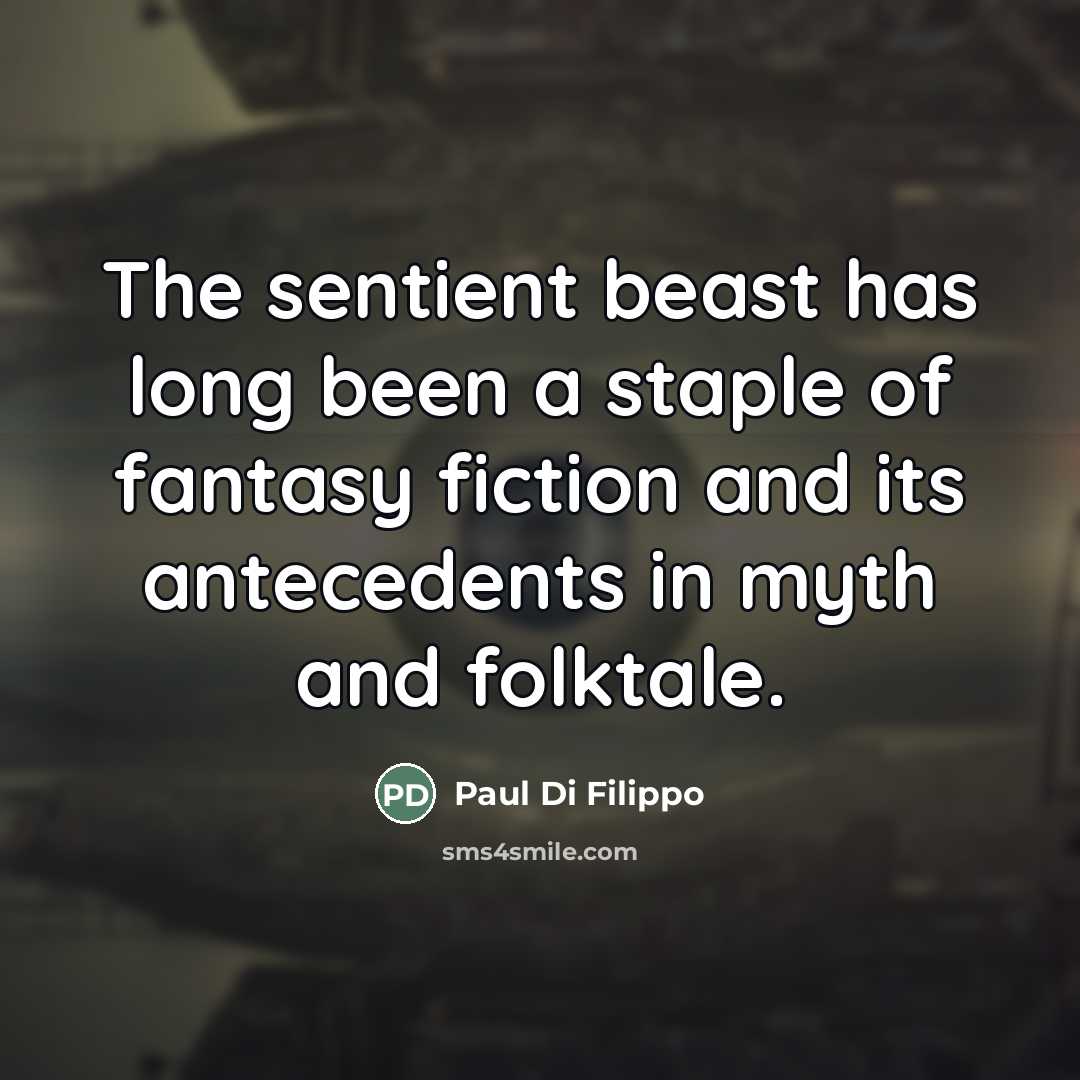 “The sentient beast has long been a staple of fantasy…” quote by Paul Di Filippo