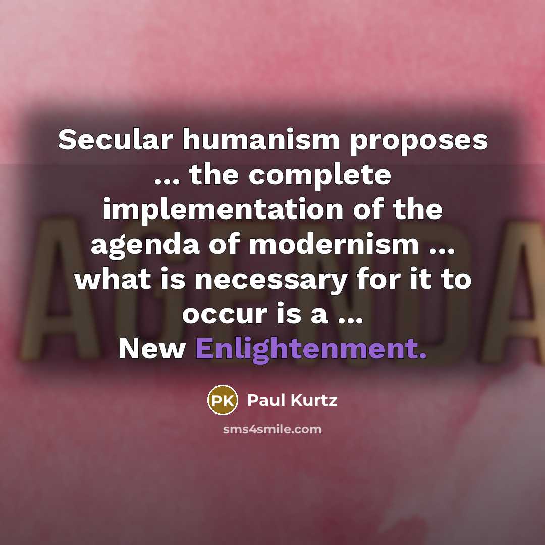 “Secular humanism proposes ... the complete implementation of the agenda…” quote by Paul Kurtz
