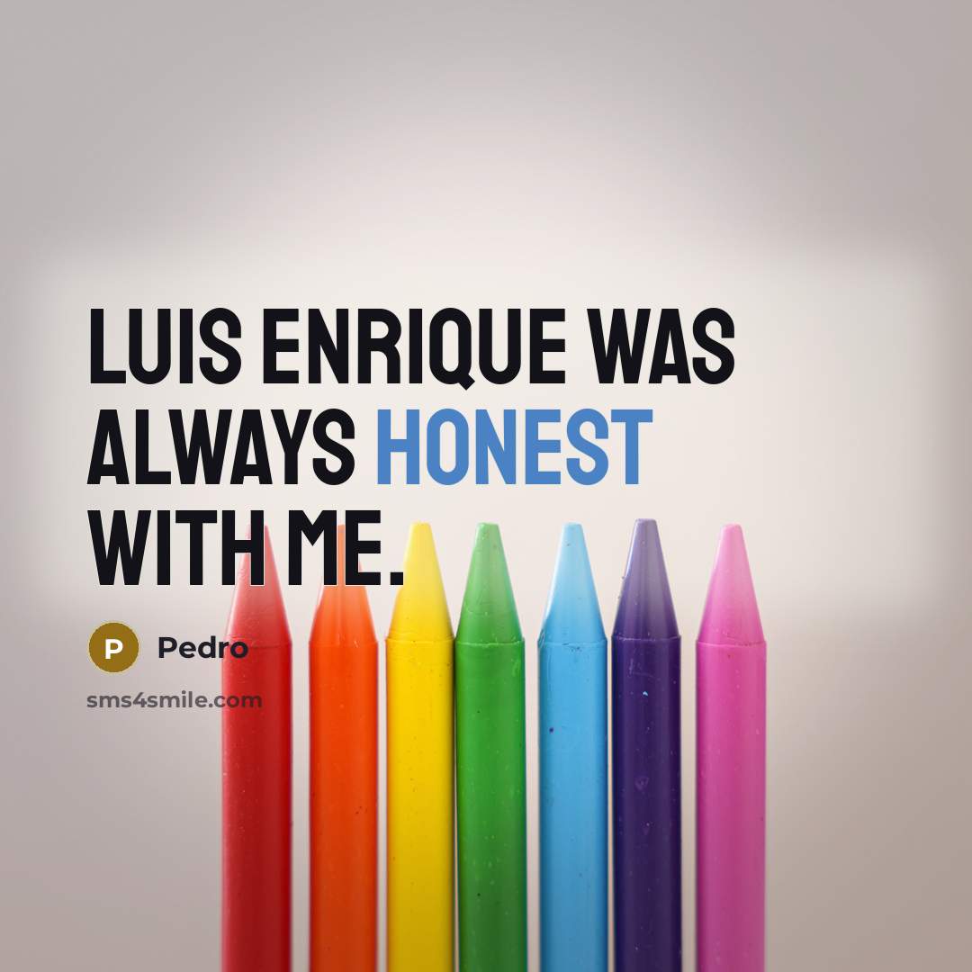 “Luis Enrique was always honest with me.…” quote by Pedro