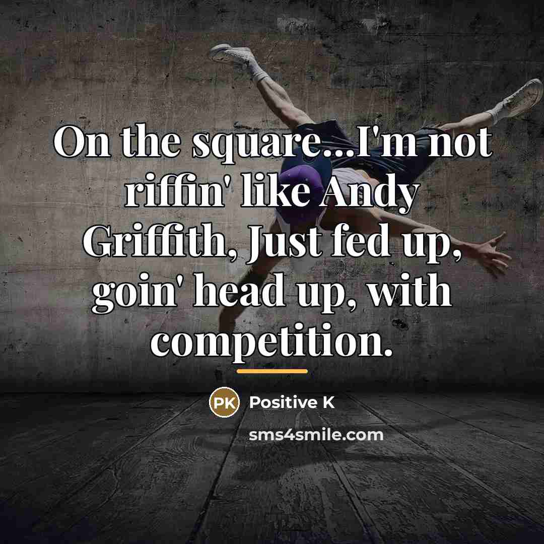 “On the square...I'm not riffin' like Andy Griffith, Just fed…” quote by Positive K