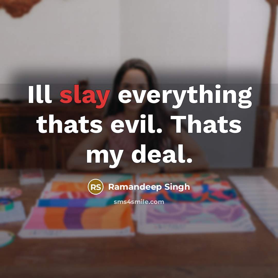 “Ill slay everything thats evil. Thats my deal.…” quote by Ramandeep Singh