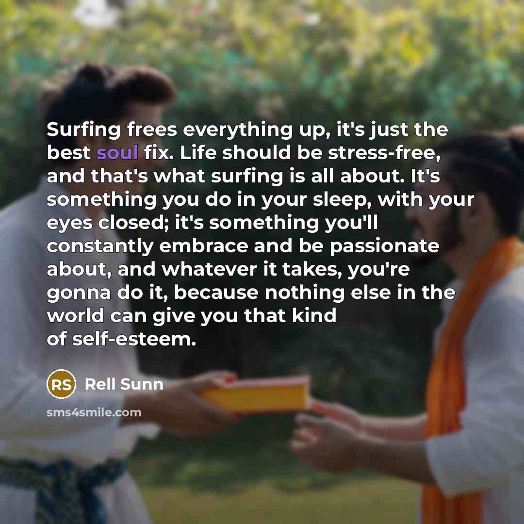 “Surfing frees everything up, it's just the best soul fix.…” quote by Rell Sunn