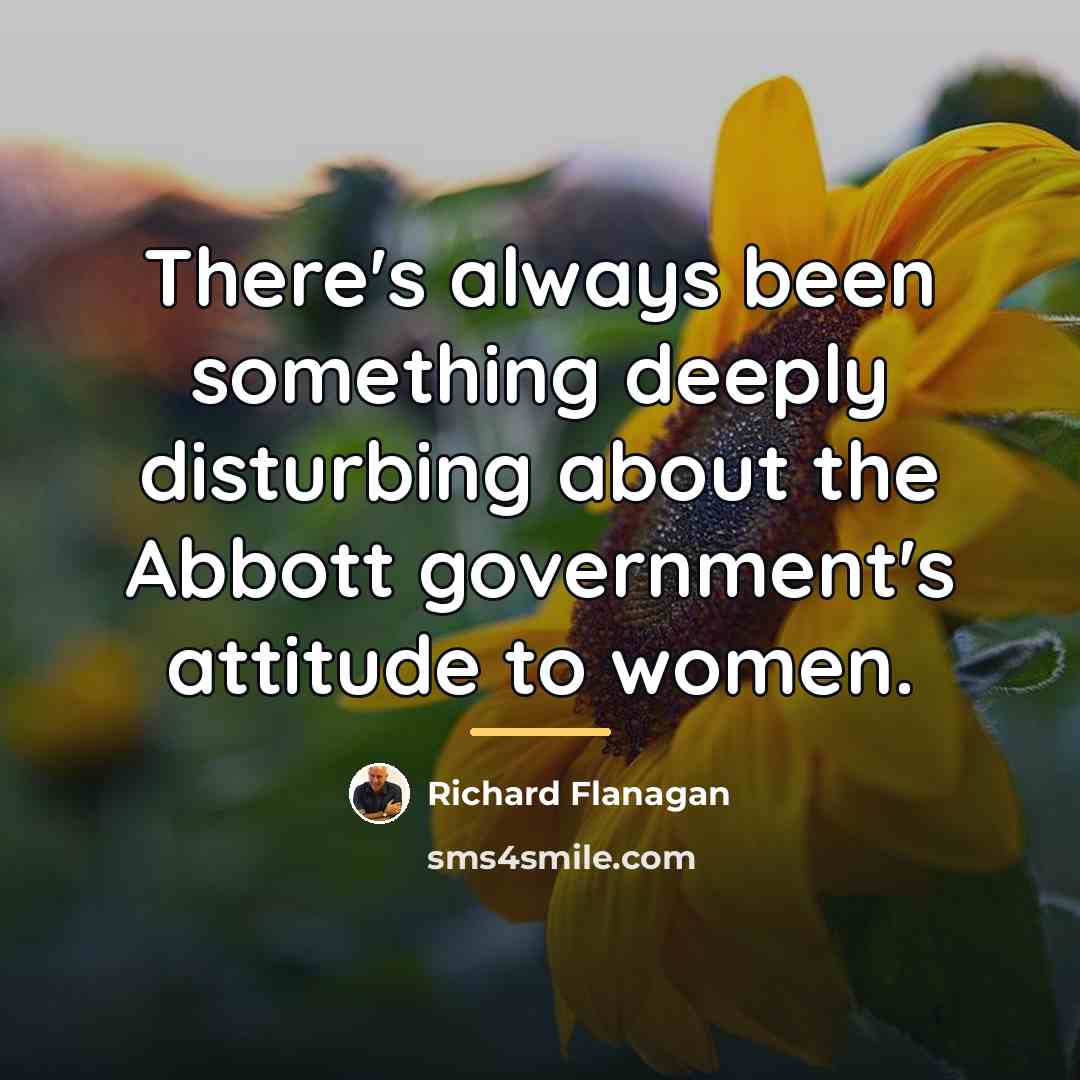 “There's always been something deeply disturbing about the Abbott government's…” quote by Richard Flanagan