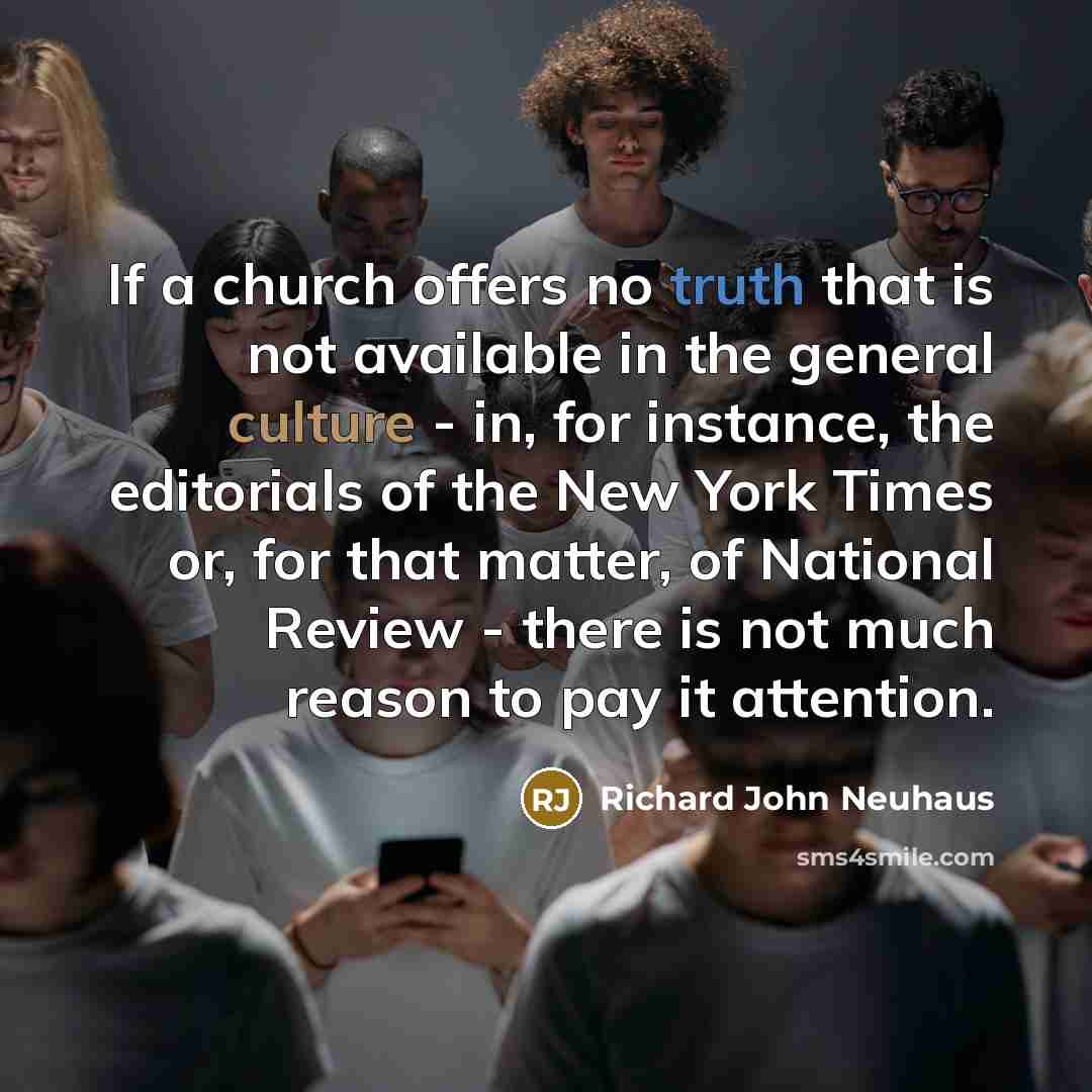 “If a church offers no truth that is not available…” quote by Richard John Neuhaus