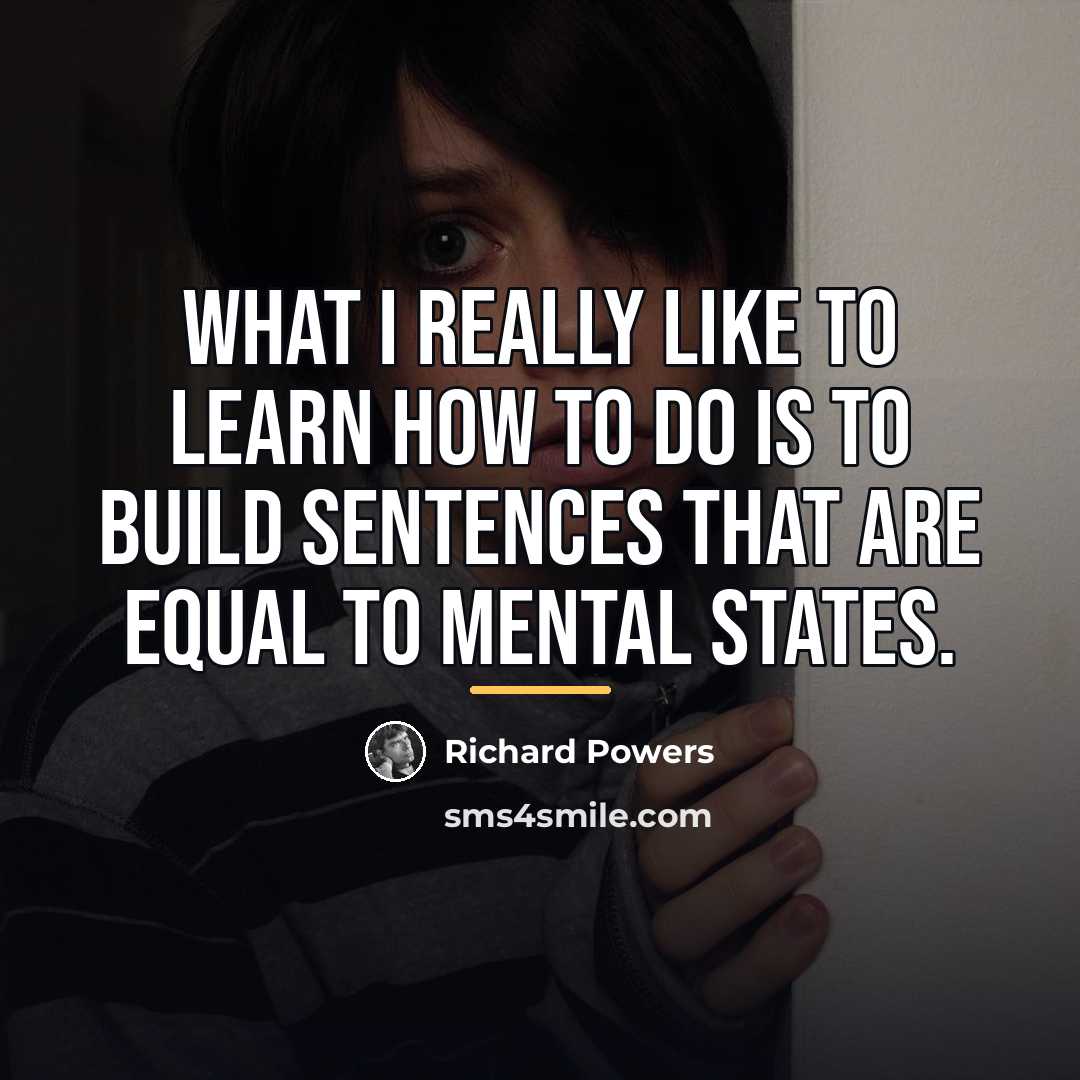 “What I really like to learn how to do is…” quote by Richard Powers