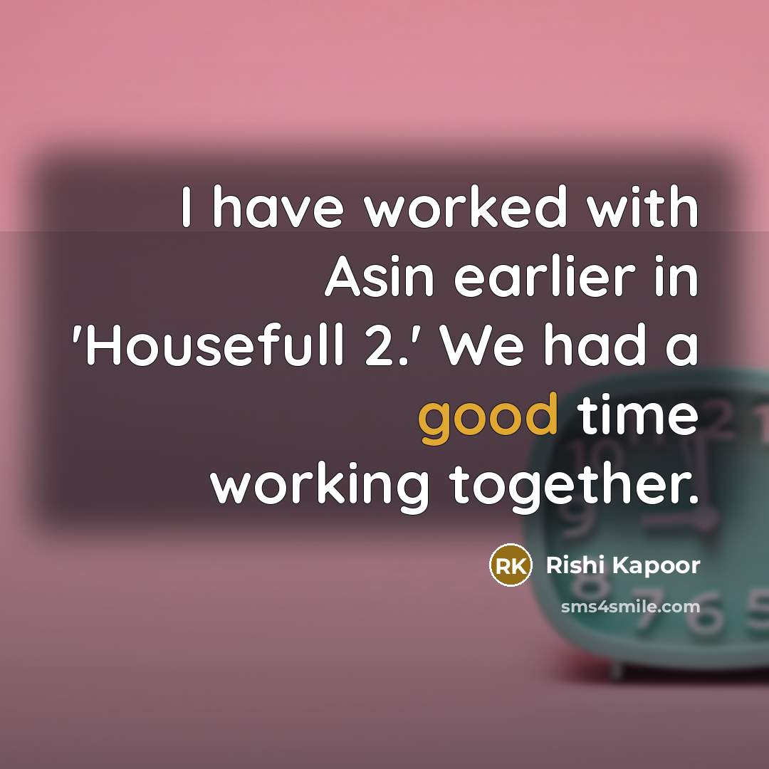 “I have worked with Asin earlier in 'Housefull 2.' We…” quote by Rishi Kapoor