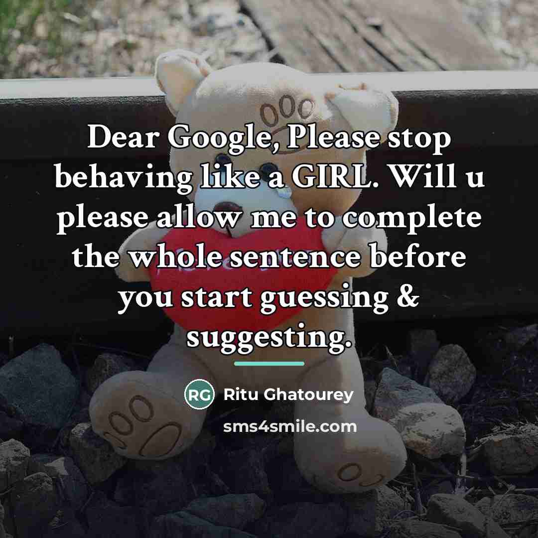 “Dear Google, Please stop behaving like a GIRL. Will u…” quote by Ritu Ghatourey