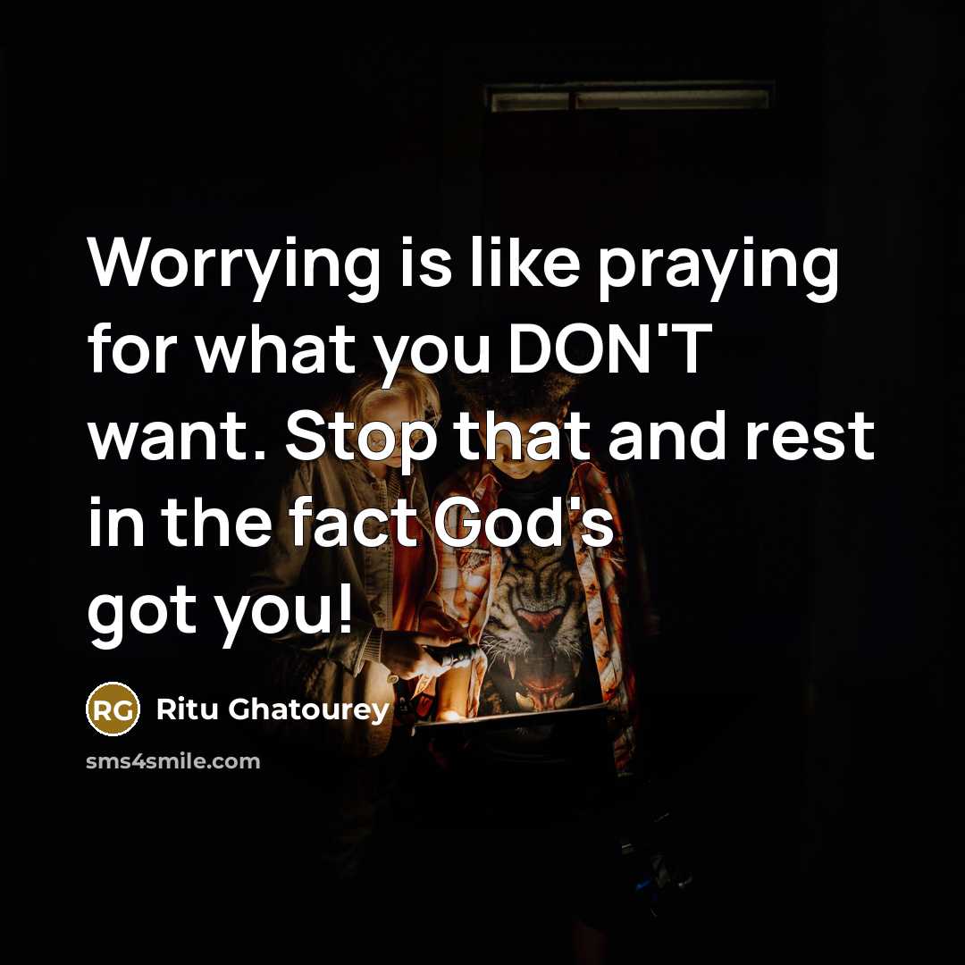 “Worrying is like praying for what you DON'T want. Stop…” quote by Ritu Ghatourey