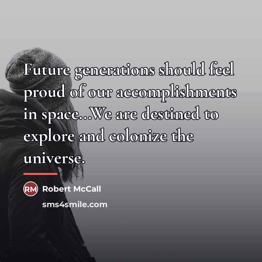 “Future generations should feel proud of our accomplishments in space...We…” quote by Robert McCall