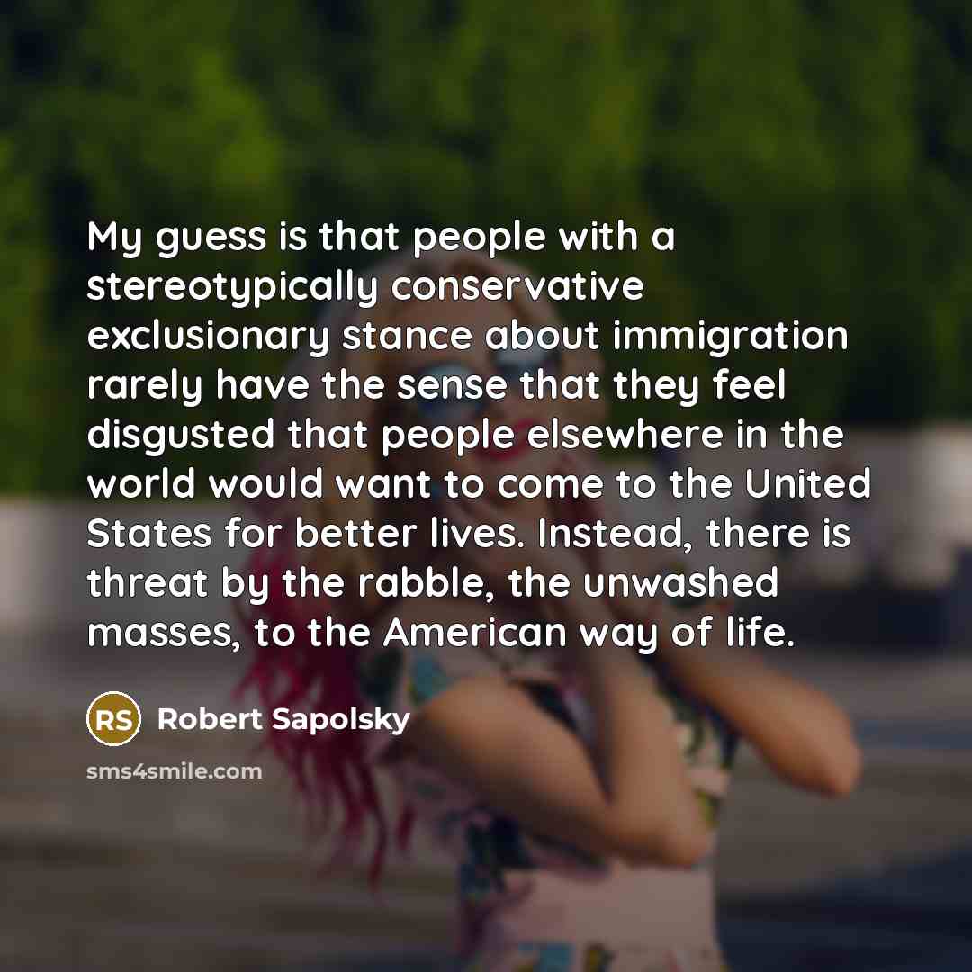 “My guess is that people with a stereotypically conservative exclusionary…” quote by Robert Sapolsky