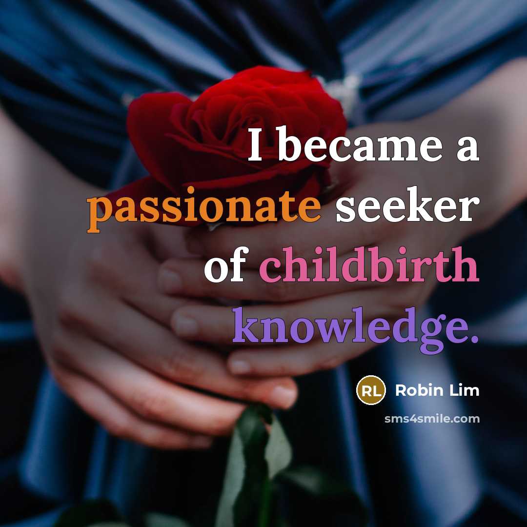 “I became a passionate seeker of childbirth knowledge.…” quote by Robin Lim