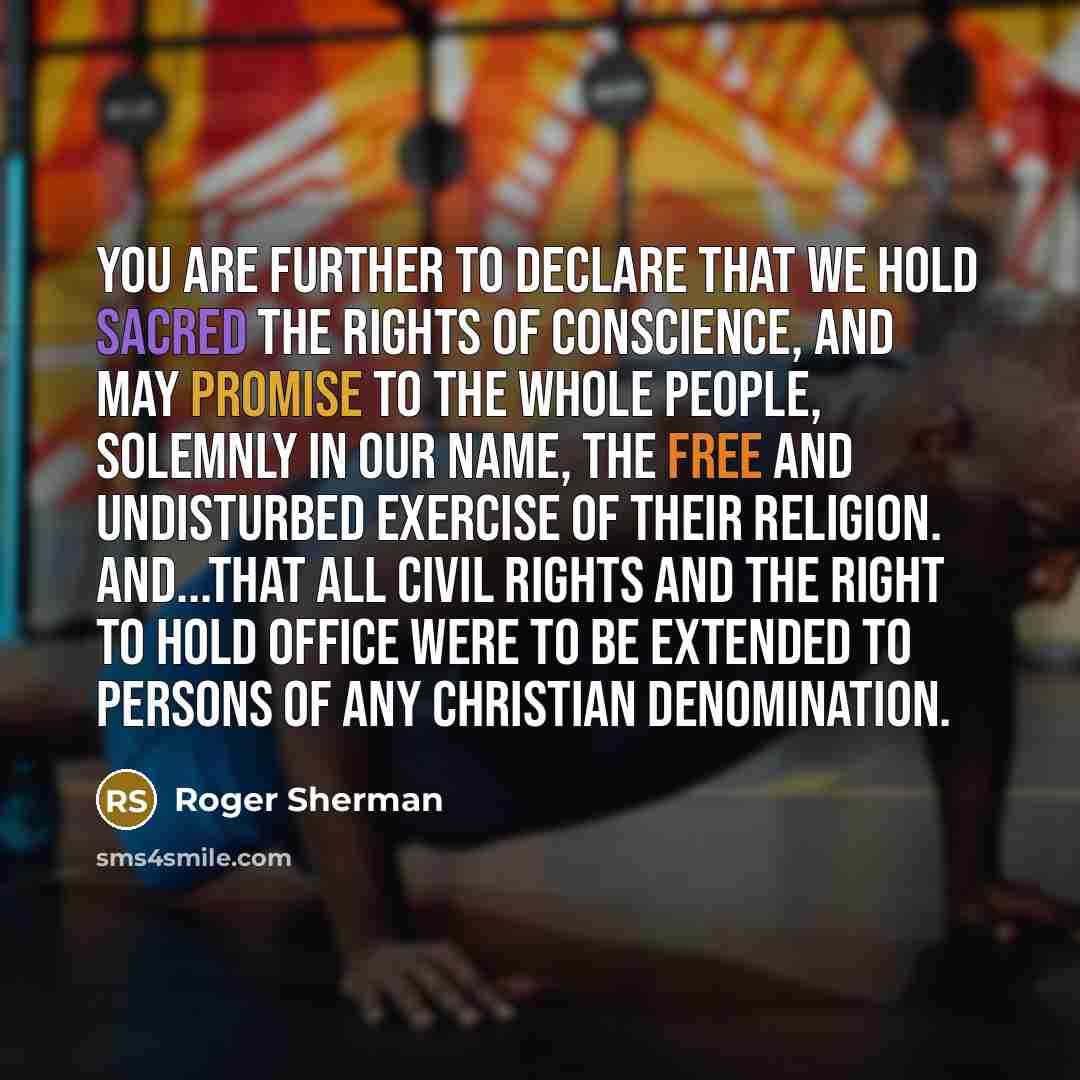 “You are further to declare that we hold sacred the…” quote by Roger Sherman
