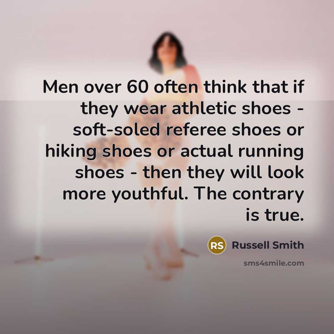 “Men over 60 often think that if they wear athletic…” quote by Russell Smith