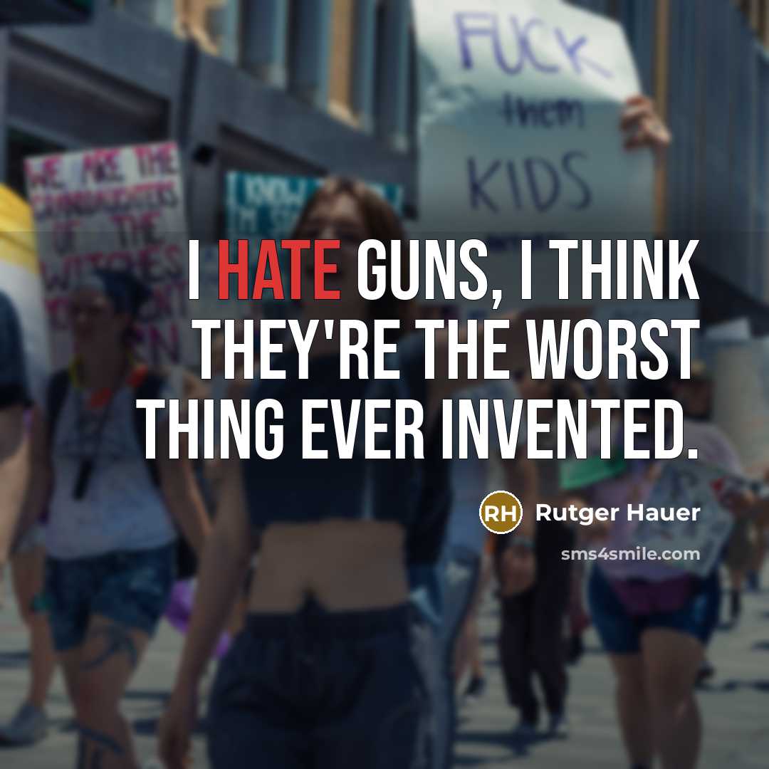 “I hate guns, I think they're the worst thing ever…” quote by Rutger Hauer