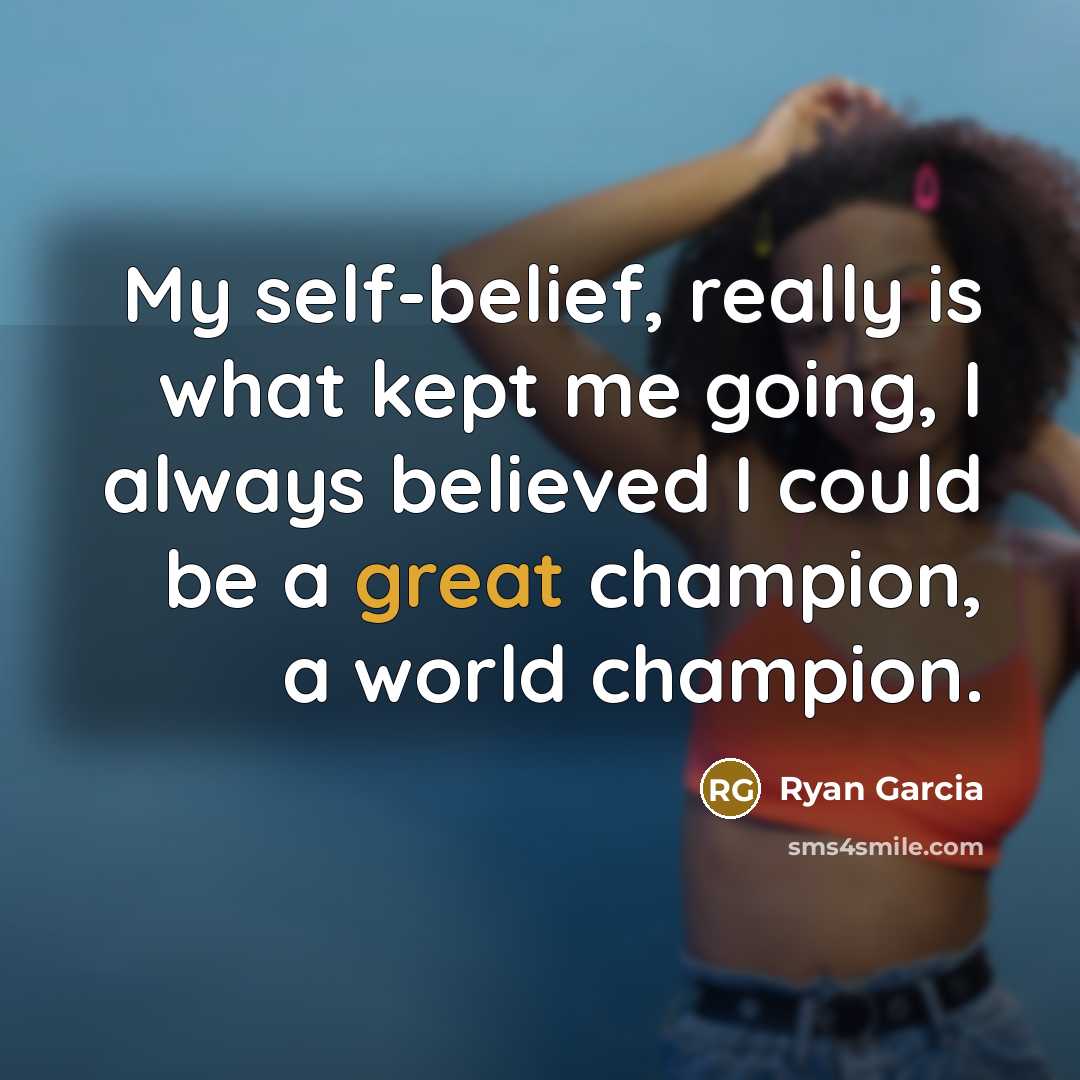 “My self-belief, really is what kept me going, I always…” quote by Ryan Garcia