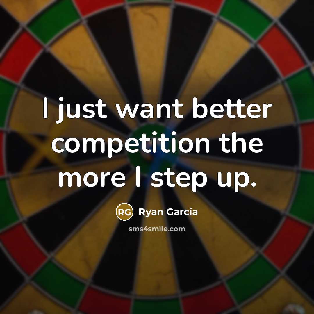 “I just want better competition the more I step up.…” quote by Ryan Garcia