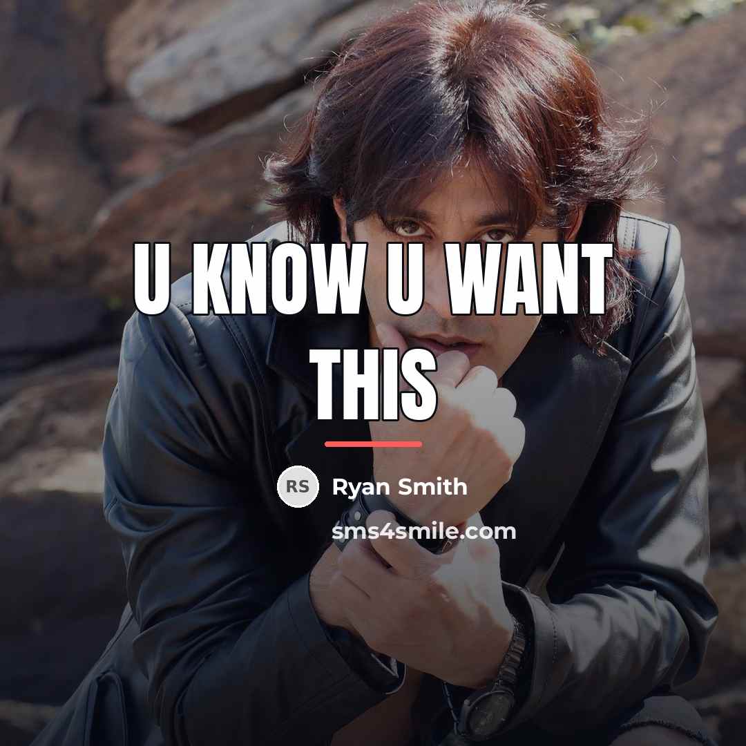 “U know u want this…” quote by Anonymous