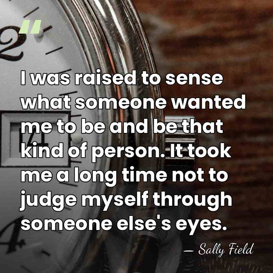 I was raised to sense what someone wanted me to be and&hellip; - Sally Field