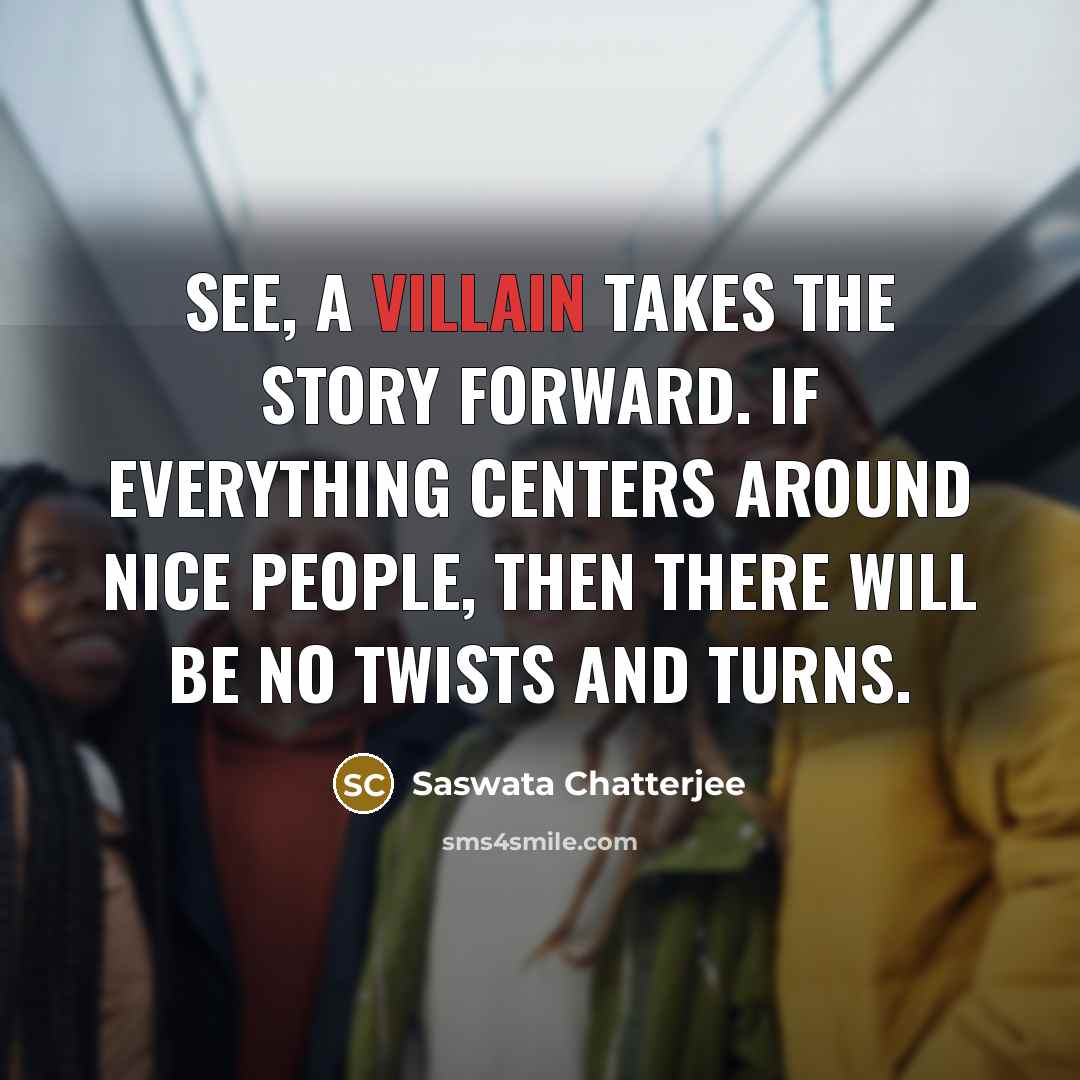 “See, a villain takes the story forward. If everything centers…” quote by Saswata Chatterjee