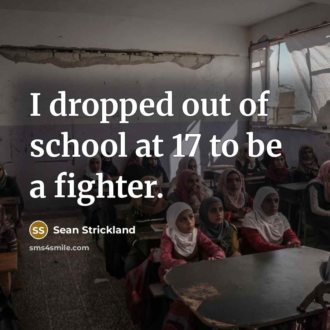 “I dropped out of school at 17 to be a…” quote by Sean Strickland