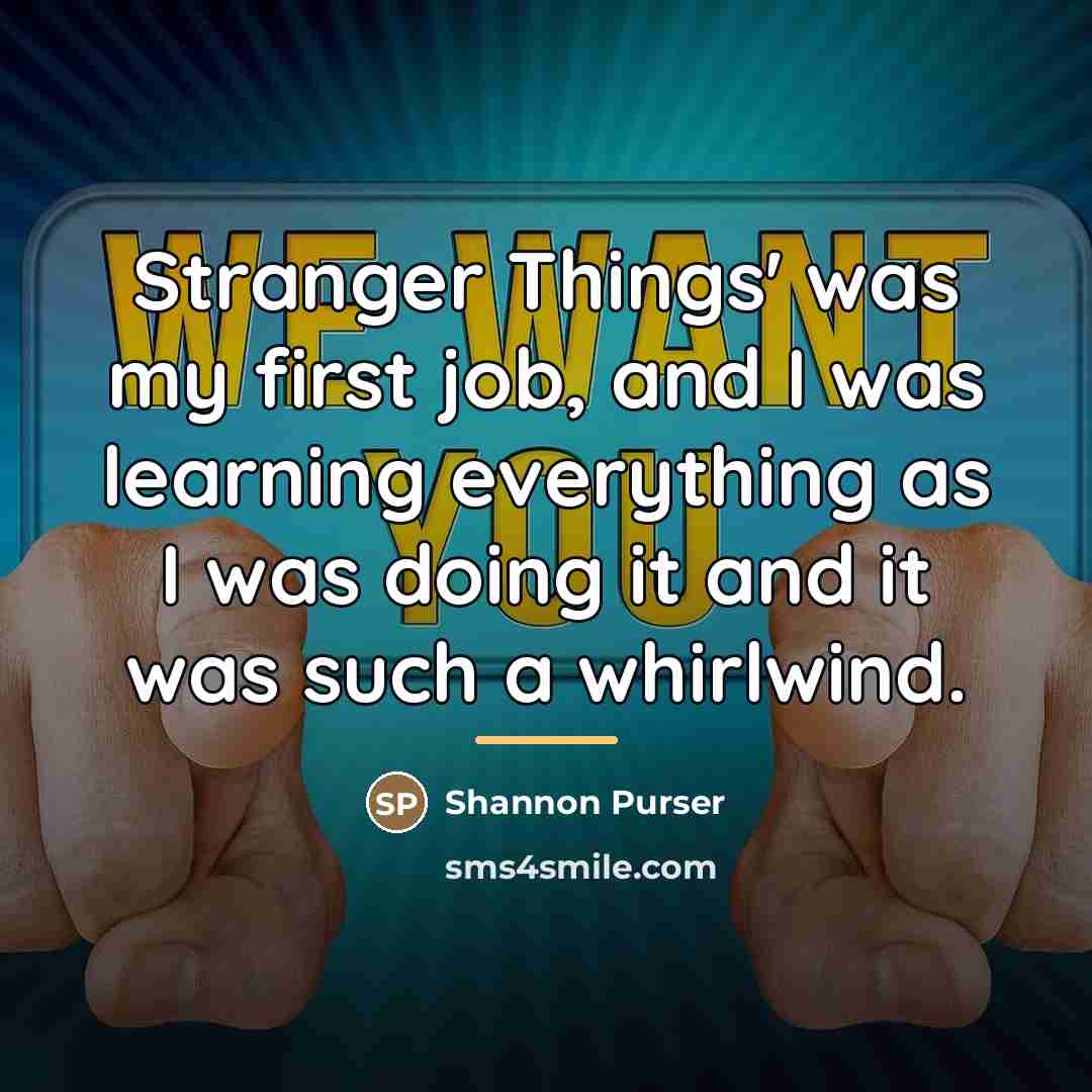 “Stranger Things' was my first job, and I was learning…” quote by Shannon Purser