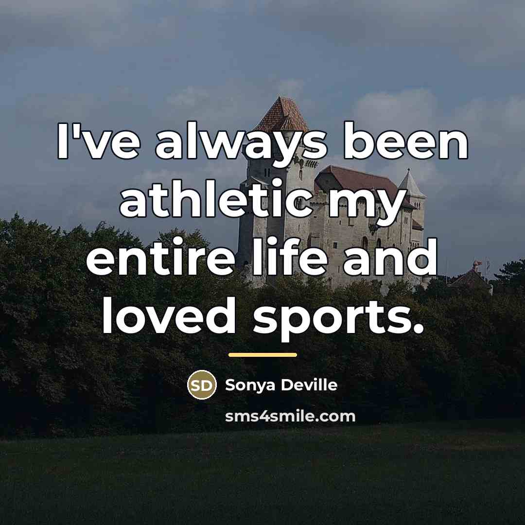 “I've always been athletic my entire life and loved sports.…” quote by Sonya Deville