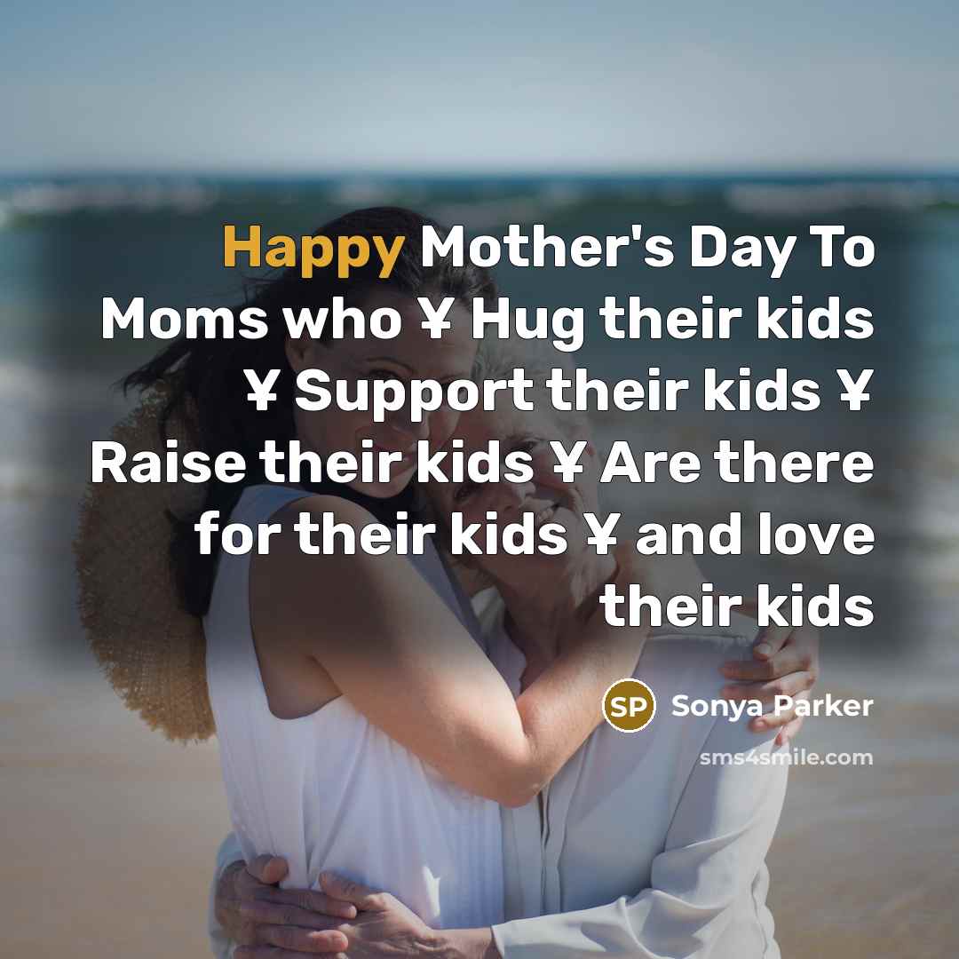 “Happy Mother's Day To Moms who ¥ Hug their kids…” quote by SONYA PARKER