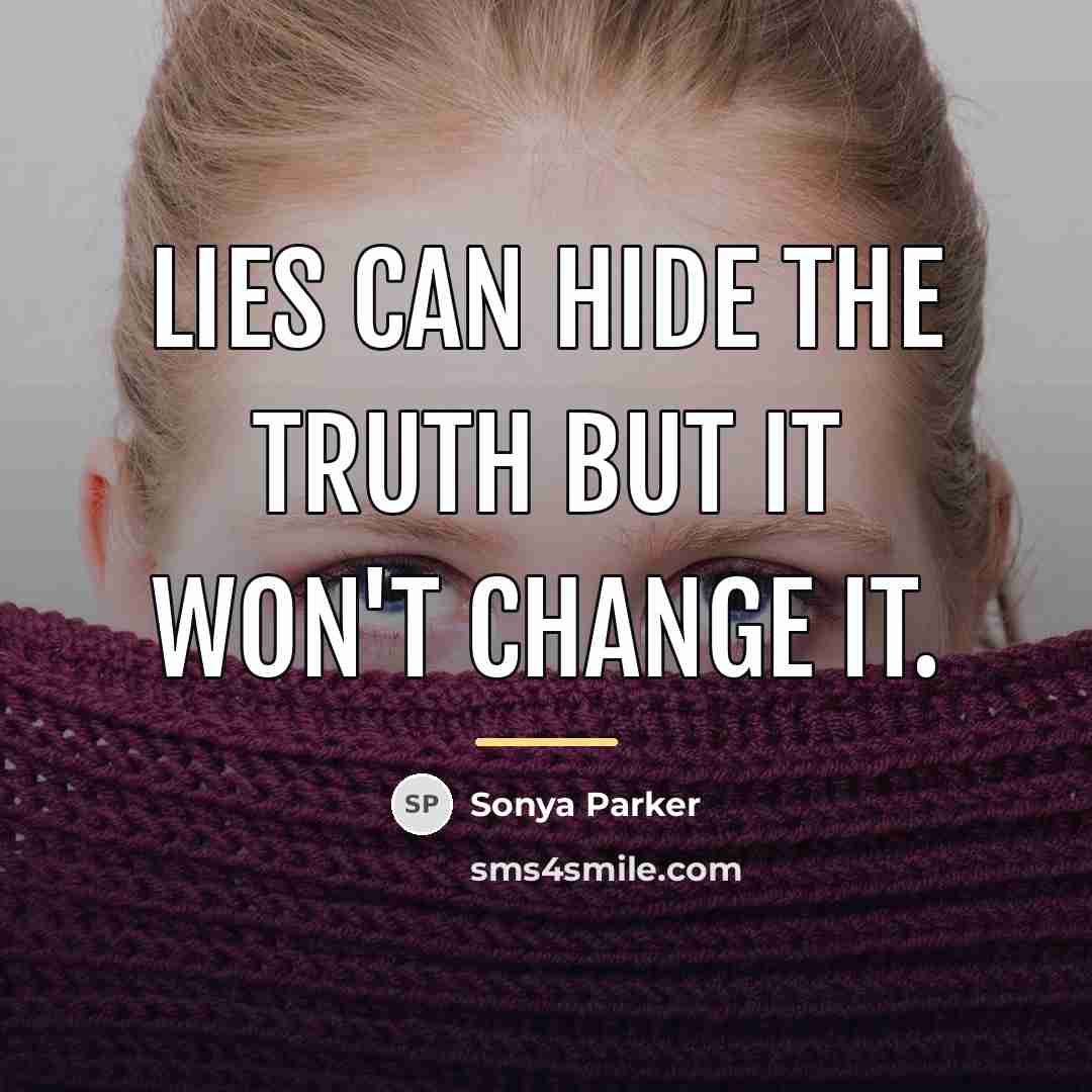 “Lies can hide the truth but it won't change it.…” quote by Sonya Parker